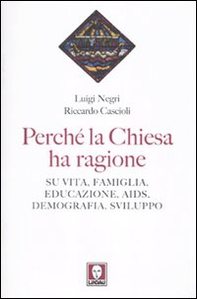 Perché la Chiesa ha ragione. Su vita, famiglia, educazione, Aids, demografia, sviluppo - Librerie.coop