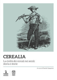 Cerealia. La civiltà dei cereali nei secoli: storia e storie - Librerie.coop