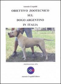 Obiettivo zootecnico sul dogo argentino in Italia. Postille dal 1976 - Librerie.coop