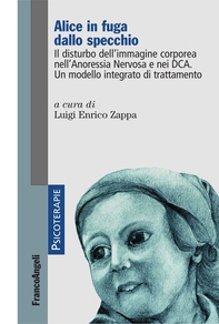 Alice in fuga dallo specchio. Il disturbo dell'immagine corporea nell'Anoressia Nervosa e nei DCA. Un modello integrato di trattamento - Librerie.coop