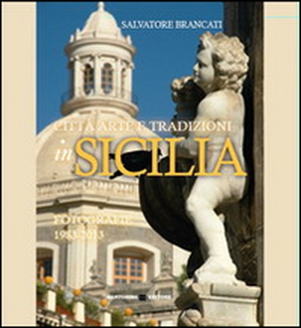 Città arte e tradizioni in Sicilia. Fotografie 1983-2013 - Librerie.coop Città arte e tradizioni in Sicilia. Fotografie 1983-2013 - Librerie.coop