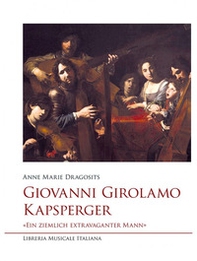 Giovanni Girolamo Kapsperger. «Ein ziemlich extravaganter Mann» - Librerie.coop Giovanni Girolamo Kapsperger. «Ein ziemlich extravaganter Mann» - Librerie.coop