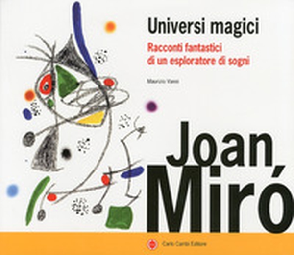 Joan Miró. Universi magici. Racconti fantastici di un esploratore di sogni - Librerie.coop Joan Miró. Universi magici. Racconti fantastici di un esploratore di sogni - Librerie.coop