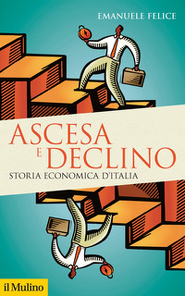Ascesa e declino. Storia economica d'Italia - Librerie.coop Ascesa e declino. Storia economica d'Italia - Librerie.coop