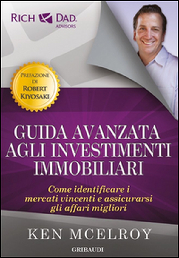 Guida avanzata agli investimenti immobiliari. Come identificare i mercati vincenti e assicurarsi gli affari migliori - Librerie.coop