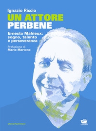 Un attore perbene. Ernesto Mahieux: sogno, talento e perseveranza - Librerie.coop