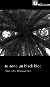 Io sono un black bloc. Poesia e pratica della sovversione - Librerie.coop