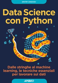 Data Science con Python. Dalle stringhe al machine learning, le tecniche essenziali per lavorare sui dati - Librerie.coop