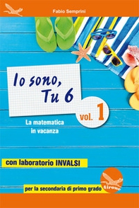 Io sono, tu 6. La matematica in vacanza. Con laboratorio INVALSI. Per la Scuola media - Librerie.coop