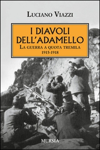 I diavoli dell'Adamello. La guerra a quota tremila 1915-1918 - Librerie.coop I diavoli dell'Adamello. La guerra a quota tremila 1915-1918 - Librerie.coop