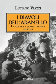 I diavoli dell'Adamello. La guerra a quota tremila 1915-1918 - Librerie.coop