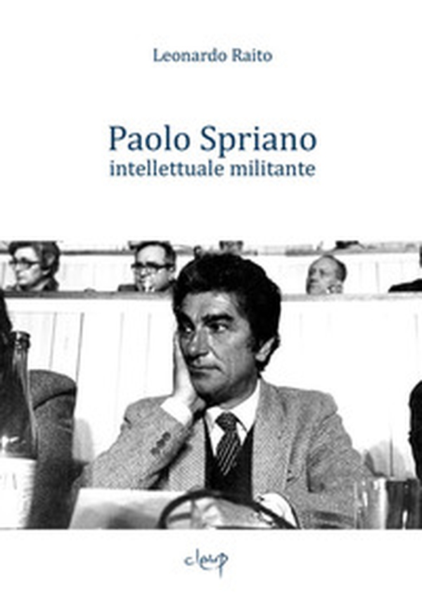 Paolo Spriano intellettuale militante - Librerie.coop Paolo Spriano intellettuale militante - Librerie.coop