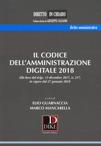 Il codice dell'amministrazione digitale 2018. Alla luce del d.lgs. 13 dicembre 2017 n. 217, in vigore dal 27 gennaio 2018 - Librerie.coop