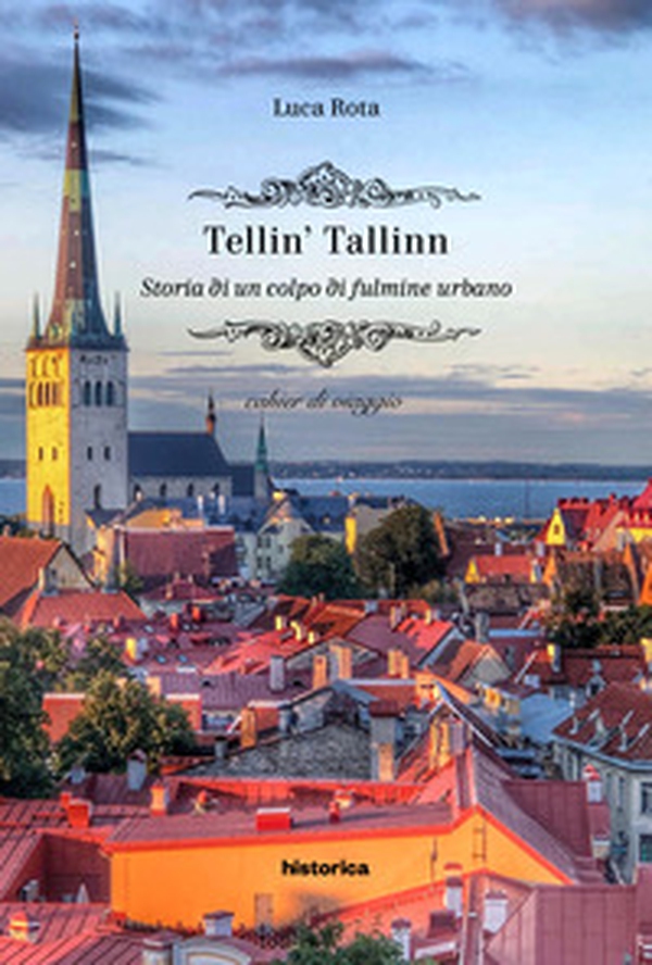 Tellin' Tallin. Storia di un colpo di fulmine urbano - Librerie.coop Tellin' Tallin. Storia di un colpo di fulmine urbano - Librerie.coop