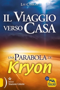 Il viaggio verso casa. Una parabola di Kryon - Librerie.coop