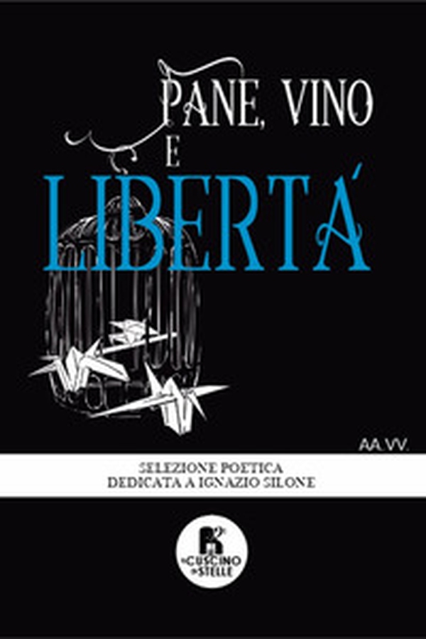 Pane, vino e libertà. Antologia poetica dedicata a Ignazio Silone - Librerie.coop Pane, vino e libertà. Antologia poetica dedicata a Ignazio Silone - Librerie.coop