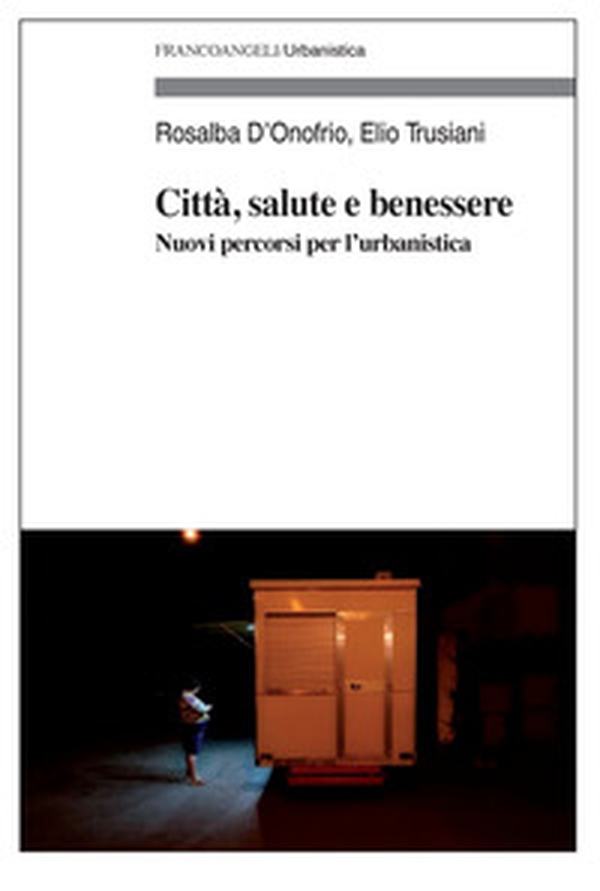 Città, salute e benessere. Nuovi percorsi per l'urbanistica - Librerie.coop Città, salute e benessere. Nuovi percorsi per l'urbanistica - Librerie.coop