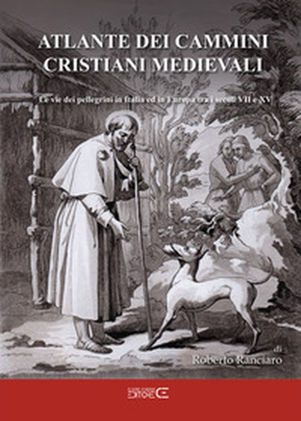 Atlante dei cammini cristiani medievali. Le vie dei pellegrini in Italia ed in Europa tra i secoli VII e XV - Librerie.coop Atlante dei cammini cristiani medievali. Le vie dei pellegrini in Italia ed in Europa tra i secoli VII e XV - Librerie.coop