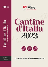 Cantine d'Italia 2023. Guida per l'enoturista - Librerie.coop Cantine d'Italia 2023. Guida per l'enoturista - Librerie.coop