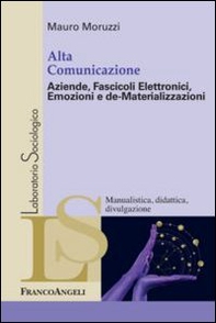 Alta comunicazione. Aziende, fascicoli elettronici, emozioni e de-materializzazioni - Librerie.coop