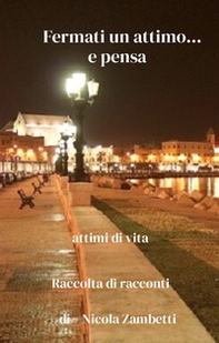 Fermati un attimo... e pensa. Attimi di vita - Librerie.coop