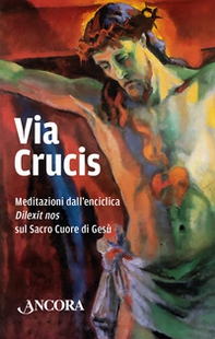 Via Crucis. Meditazioni dall'enciclica «Dilexit» nos sul Sacro Cuore di Gesù - Librerie.coop