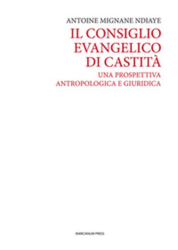 Il consiglio evangelico di castità. Una prospettiva antropologica e giuridica - Librerie.coop