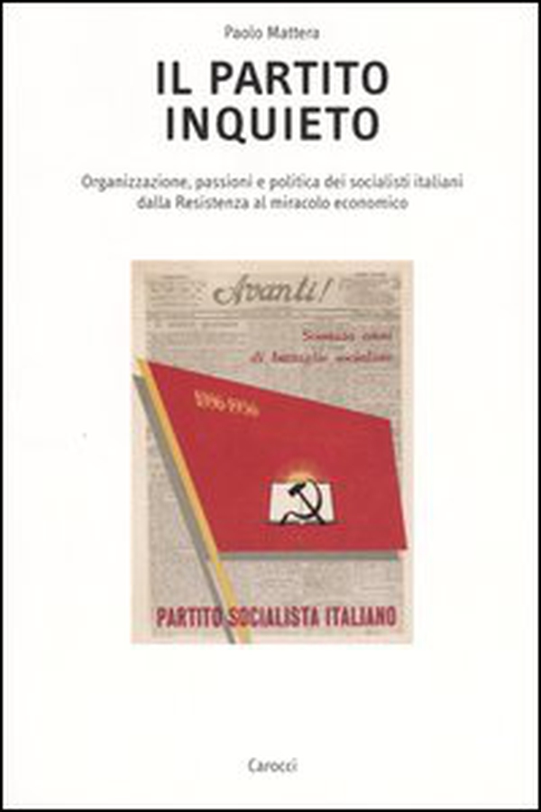 Il partito inquieto. Organizzazione, passioni e politica dei socialisti italiani dalla Resistenza al miracolo economico - Librerie.coop Il partito inquieto. Organizzazione, passioni e politica dei socialisti italiani dalla Resistenza al miracolo economico - Librerie.coop