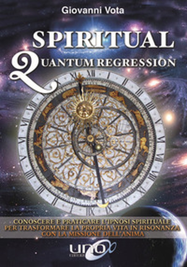 Spiritual quantum regression. Conoscere e praticare l'ipnosi spirituale per trasformare la propria vita in risonanza con la missione dell'anima - Librerie.coop Spiritual quantum regression. Conoscere e praticare l'ipnosi spirituale per trasformare la propria vita in risonanza con la missione dell'anima - Librerie.coop