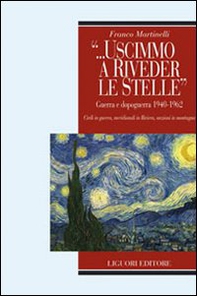 «... Uscimmo a riveder le stelle». Guerra e dopoguerra 1940-1962. Civili in guerra, meridionali in riviera, anziani in montagna - Librerie.coop «... Uscimmo a riveder le stelle». Guerra e dopoguerra 1940-1962. Civili in guerra, meridionali in riviera, anziani in montagna - Librerie.coop