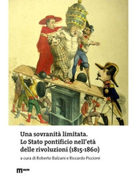 Una sovranità limitata. Lo Stato pontificio nell'età delle rivoluzioni (1815-1860) - Librerie.coop