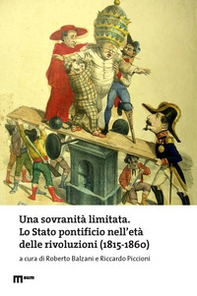 Una sovranità limitata. Lo Stato pontificio nell'età delle rivoluzioni (1815-1860) - Librerie.coop
