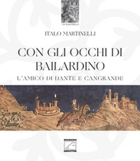 Con gli occhi di Bailardino. L'amico di Dante e Cangrande - Librerie.coop Con gli occhi di Bailardino. L'amico di Dante e Cangrande - Librerie.coop