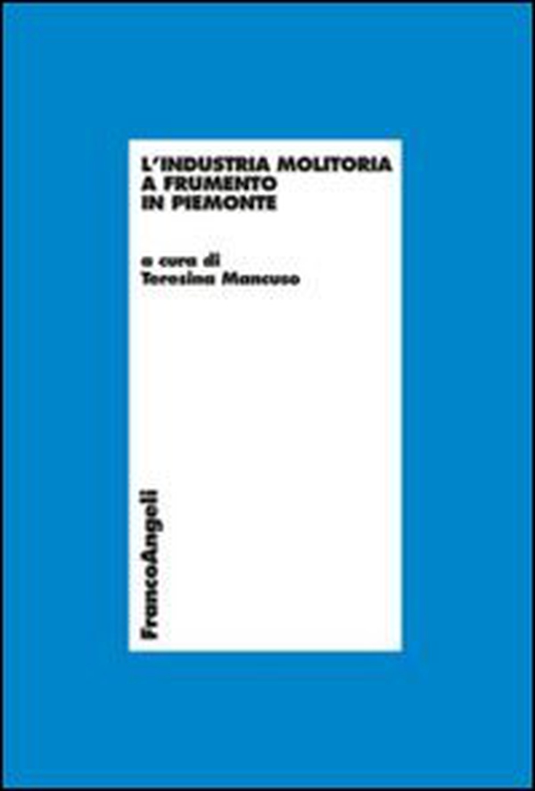 L'industria molitoria a frumento in Piemonte - Librerie.coop L'industria molitoria a frumento in Piemonte - Librerie.coop