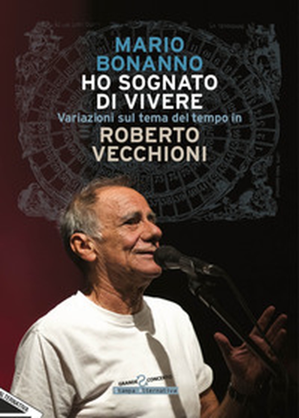 Ho sognato di vivere. Variazioni sul tema del tempo in Roberto Vecchioni - Librerie.coop Ho sognato di vivere. Variazioni sul tema del tempo in Roberto Vecchioni - Librerie.coop