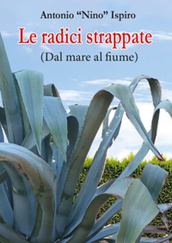 Le radici strappate (dal mare al fiume) - Librerie.coop Le radici strappate (dal mare al fiume) - Librerie.coop