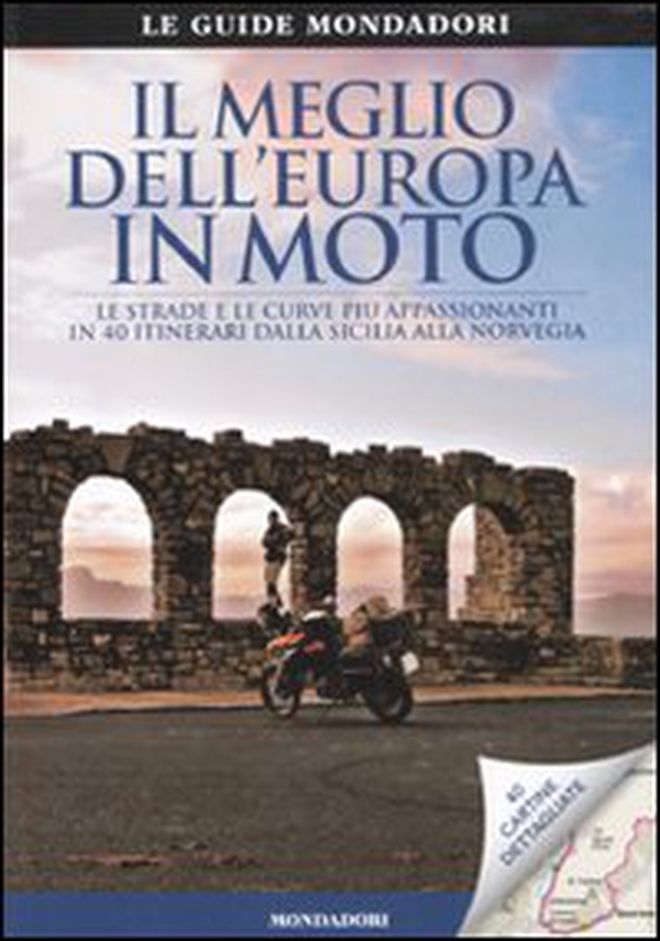 Il meglio dell'Europa in moto. Le strade e le curve più appassionanti in 40 itinerari dalla Sicilia alla Norvegia - Librerie.coop Il meglio dell'Europa in moto. Le strade e le curve più appassionanti in 40 itinerari dalla Sicilia alla Norvegia - Librerie.coop