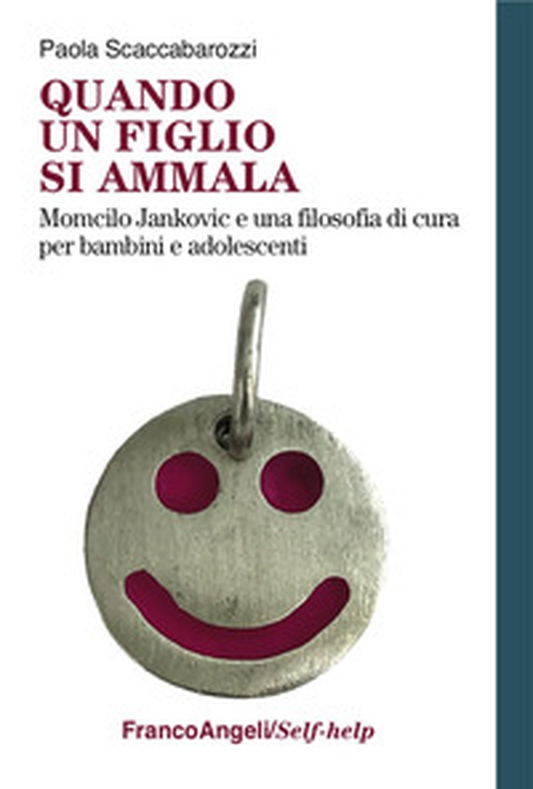 Quando un figlio si ammala. Momcilo Jankovic e una filosofia di cura per bambini e adolescenti - Librerie.coop Quando un figlio si ammala. Momcilo Jankovic e una filosofia di cura per bambini e adolescenti - Librerie.coop