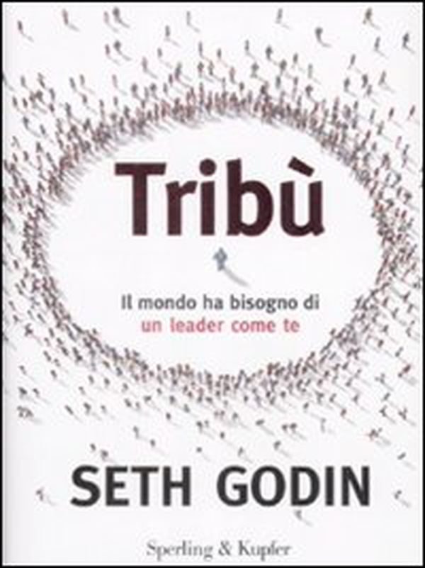 Tribù. Il mondo ha bisogno di un leader come te - Librerie.coop Tribù. Il mondo ha bisogno di un leader come te - Librerie.coop
