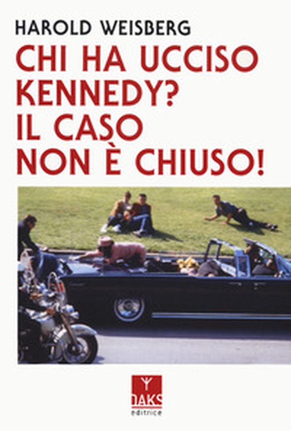 Chi ha ucciso Kennedy? Il caso non è chiuso! - Librerie.coop Chi ha ucciso Kennedy? Il caso non è chiuso! - Librerie.coop