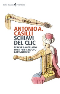 Schiavi del clic. Perché lavoriamo tutti per il nuovo capitalismo? - Librerie.coop Schiavi del clic. Perché lavoriamo tutti per il nuovo capitalismo? - Librerie.coop