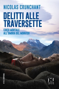 Delitti alle Traversette. Circo mortale all'ombra del Monviso - Librerie.coop