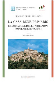 La casa bene primario. Le case degli italiani. L'evoluzione delle abitazioni popolari e borghesi - Librerie.coop La casa bene primario. Le case degli italiani. L'evoluzione delle abitazioni popolari e borghesi - Librerie.coop