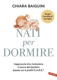 Nati per dormire. L'approccio che rivoluziona il sonno dei bambini basato sui 4 profili C.A.R.E® - Librerie.coop