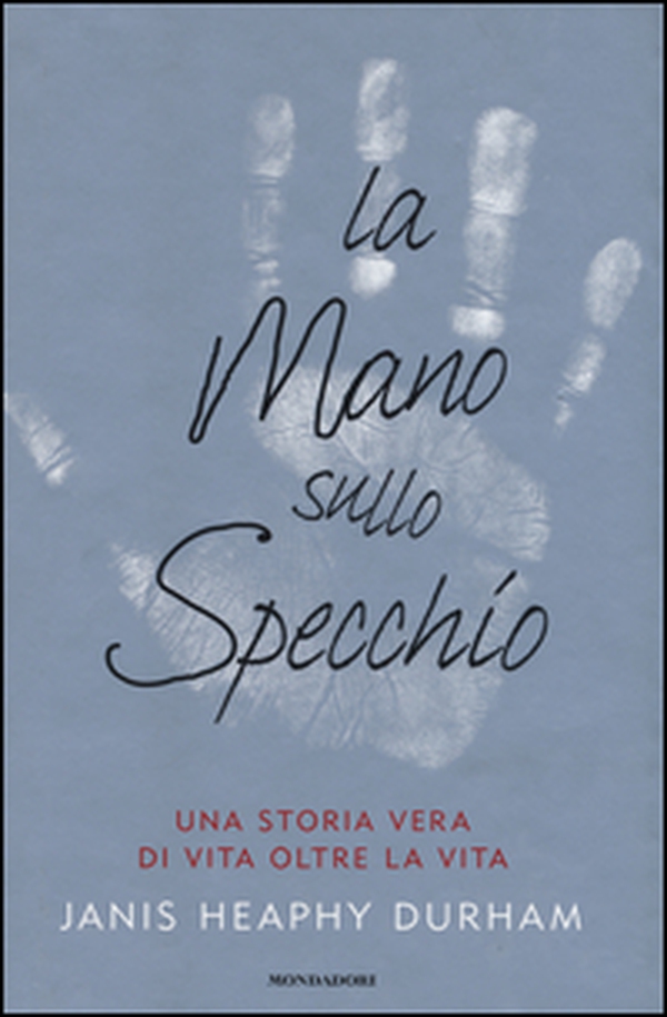La mano sullo specchio. Una storia vera di vita oltre la vita - Librerie.coop La mano sullo specchio. Una storia vera di vita oltre la vita - Librerie.coop