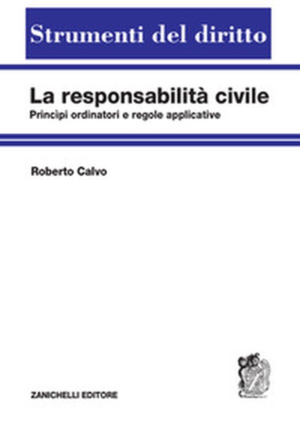 La responsabilità civile. Principi ordinatori e regole applicative - Librerie.coop La responsabilità civile. Principi ordinatori e regole applicative - Librerie.coop