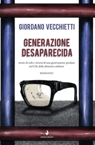 Generazione desaparecida. Storie di esili e ritorni di una generazione perduta nel Cile della dittatura militare - Librerie.coop