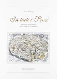In tutti i sensi. Viaggio fotografico nel cuore di Putignano - Librerie.coop