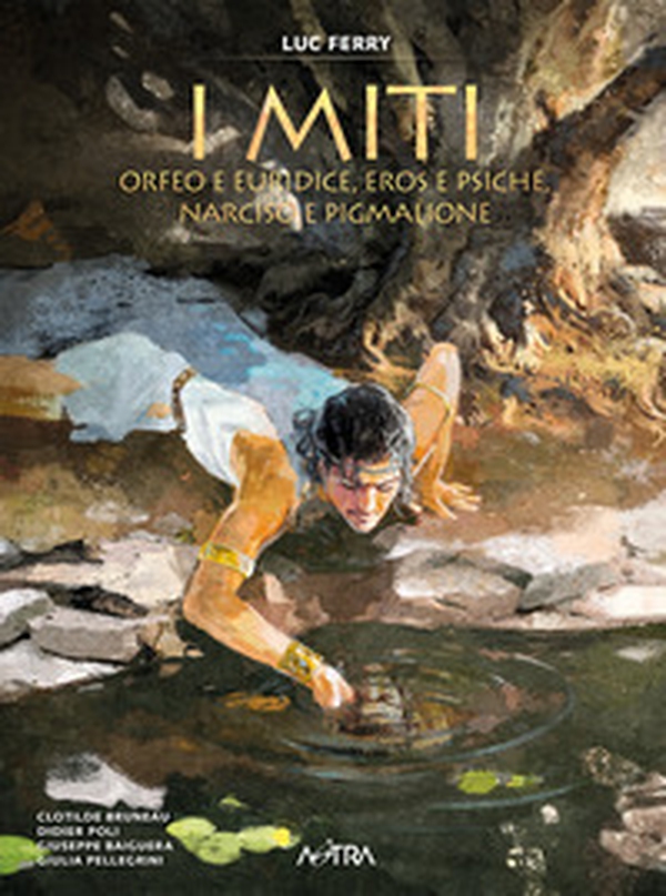 Orfeo e Euridice, Amore e Psiche, Narciso e Pigmalione. I miti - Vol. 3 - Librerie.coop