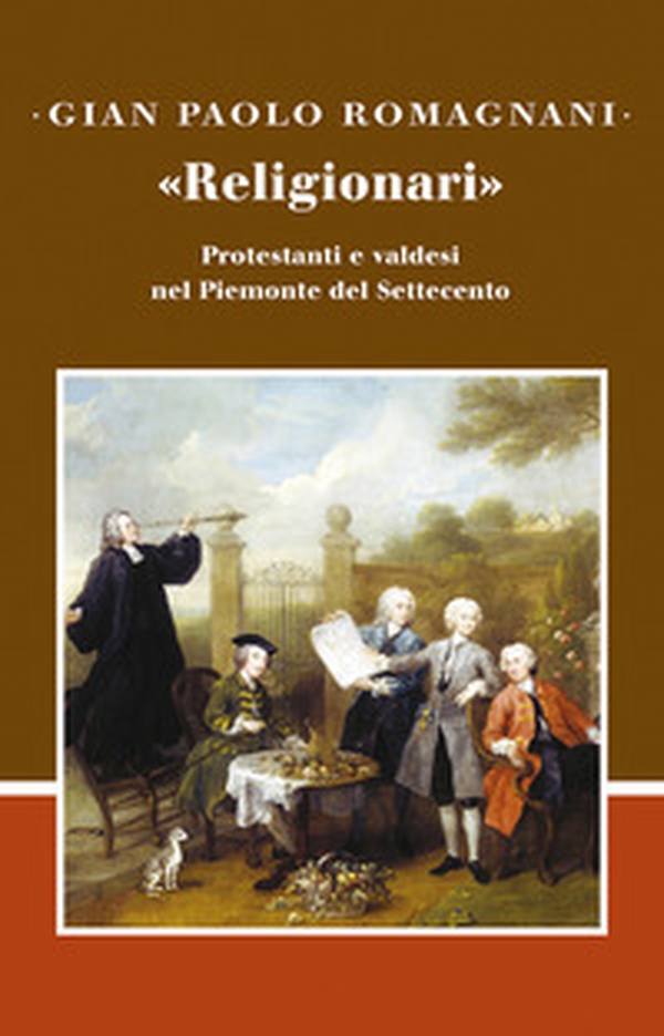 «Religionari». Protestanti e valdesi nel Piemonte del Settecento - Librerie.coop «Religionari». Protestanti e valdesi nel Piemonte del Settecento - Librerie.coop